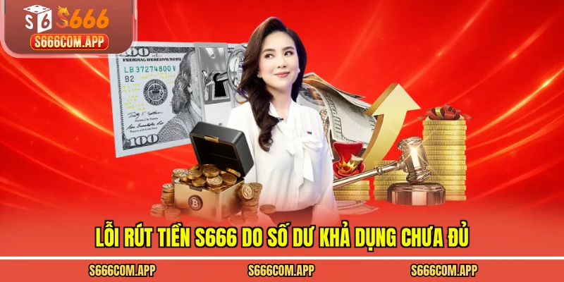 Lỗi rút tiền S666 do số dư khả dụng chưa đủ